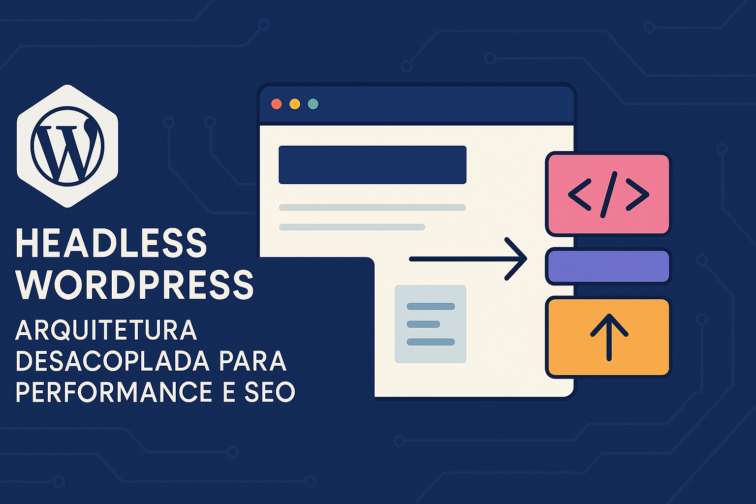 Desvende as Vantagens do Headless WordPress: Performance e SEO